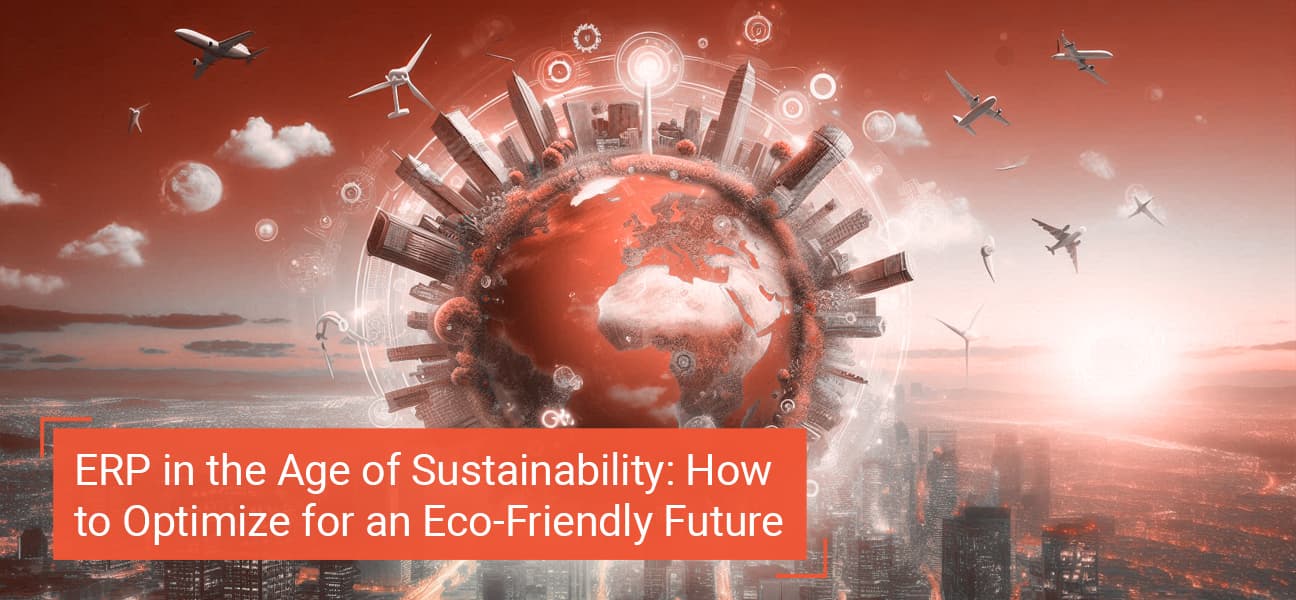 ERP in the Age of Sustainability: How to Optimize for an Eco-Friendly Future